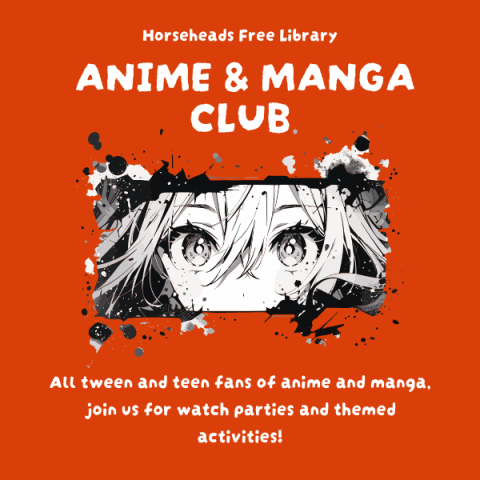 An image of an anime girl's face with the words Horseheads Free Library Anime & Manga Club, all tween and teen fans of anime and manga, join us for watch parties and themed activities!