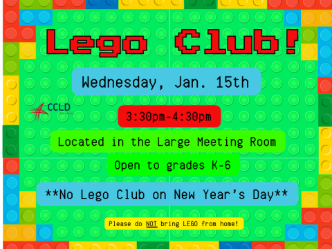 Lego Club! Wednesday, January 15th. 3:30-4:30pm. Located in the large meeting room, open to grades k-6. Please do not bring Legos from home!