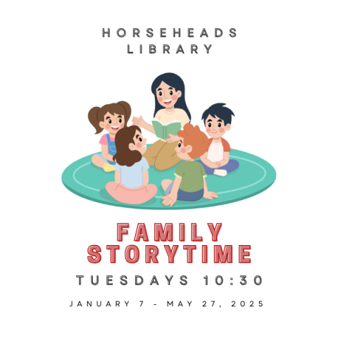 An image of a woman reading to children, it reads "Horseheads Library, Family Storytime, Tuesdays 10:30, January 7 - May 27, 2025" 